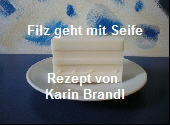 Filz geht mit Seife


Rezept von 
Karin Brandl
